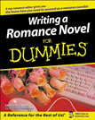 Writing a Romance Novel for Dummies, by  Leslie Wainger. Paperback 384 pages. ISBN: 9780764525544 Get the inside track on creating and marketing your romance novel. In love with romance? This easy, step-by-step guide gives you the leading edge on writing your novel and getting published. From plotting and pacing to creating the perfect heroes and heroines, you'll discover how to hook your reader, write with passion, and shape a proposal that will wow agents and editors. 