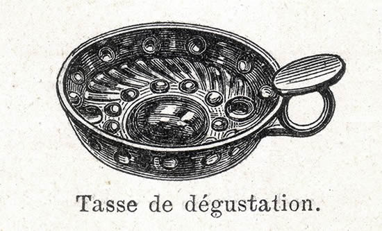 Wine testing cup. Picture from "Dictionnaire encyclopédique de l'épicerie et des industries annexes" par Albert Seigneurie, édité par "L'Épicier" en 1904, page 258